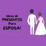 o que dar de presente para esposa