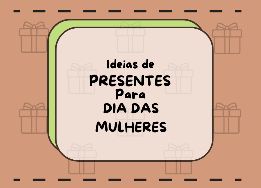 o que dar de presente no dia da mulher