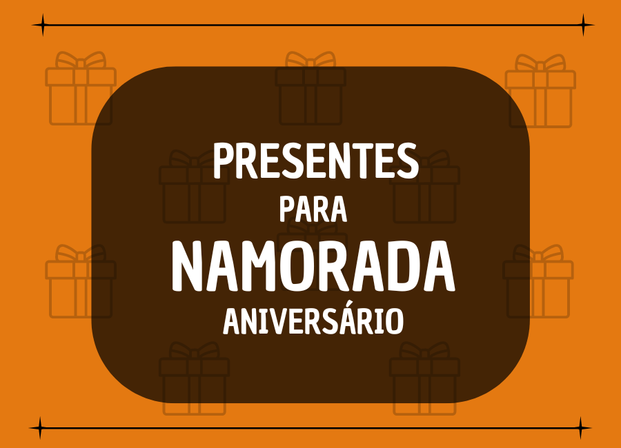 O que dar de presente de aniversário para namorada