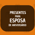 o que dar de presente de aniversario para esposa