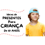 20 ideias de o que dar de presente para criança de 10 anos